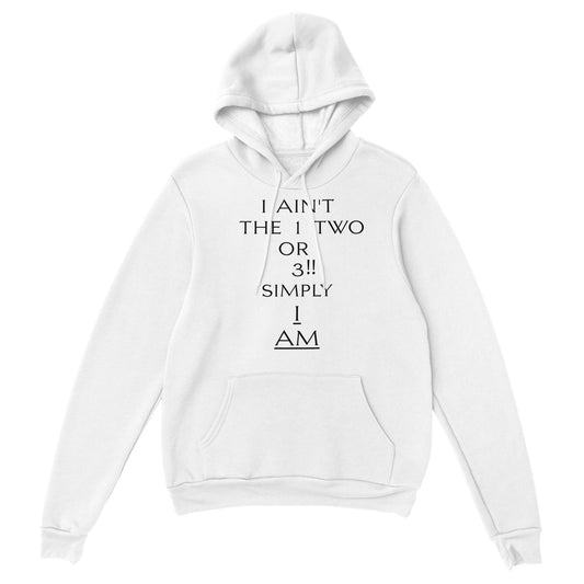 I AIN'T THE 1 TWO OR 3 !!   Premium Hoodie